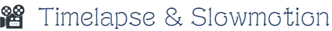 Timelapse & Slowmotion